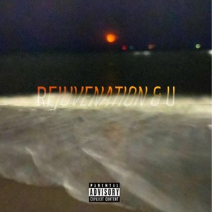 REJUVENATION & U (Explicit)