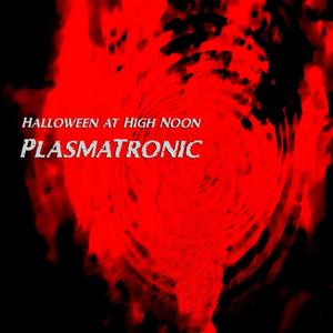 Halloween at High Noon: PlasmaTronic