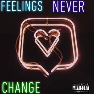 Feelings Never Change (Explicit)