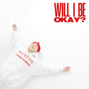 WILL I BE OKAY?