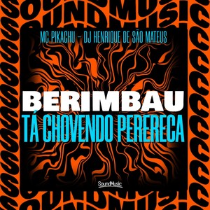 BERIMBAU TÁ CHOVENDO PERERECA (Explicit)
