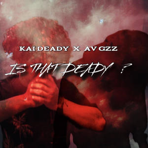 Is That Deady ? (feat. Av Gzz) (Explicit)