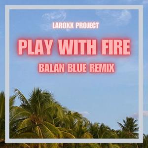Play With Fire (feat. Balan Blue) (Balan Blue Remix)