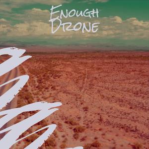 Enough Drone