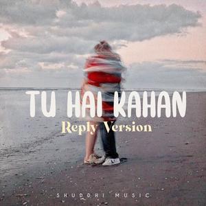 Tu hai kahan ( Reply version)