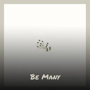 Be Many