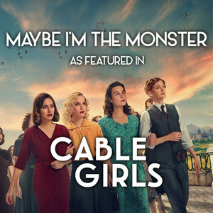 Maybe I'm The Monster (As Featured In "Cable Girls") (Music from the Original TV Series)