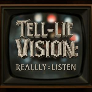 TELL-LIE-VISION:Really Listen