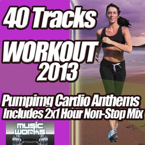 40 Workout Tracks 2013 - Ultra Clubland Fitness Euphoric Cardio Work Out Anthems