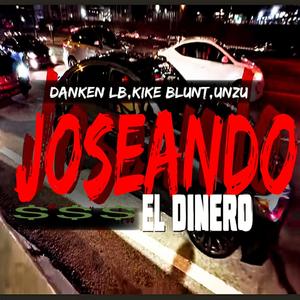 Joseando El Dinero (feat. Kaly Pikante, Kike blunt & Unzu) (Explicit)