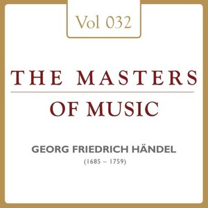 Georg Friedrich Händel: Masters of Music, Vol. 32