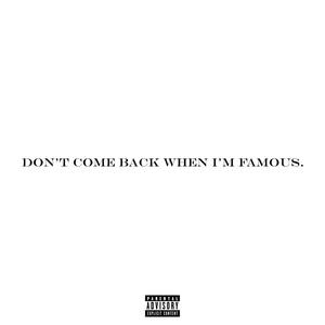 Don't Come Back When I'm Famous. (Explicit)