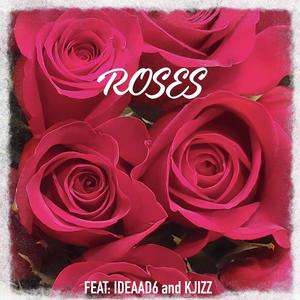 ROSES (feat. IDEAAD6 & KJIZZ)