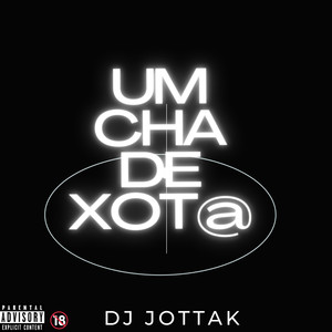 Um Cha de Xot@ (Explicit)