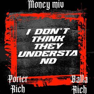 I dont think they understand (feat. Balla Rich & Porter Rich) [Explicit]