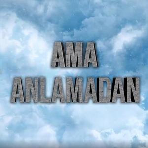 Ama Anlamadan (Explicit)