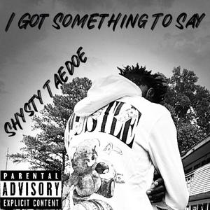 I GOT SOMETHING TO SAY (Explicit)