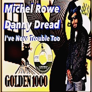 I've Never Trouble Too (feat. Michel Rowe & Danny Dread)