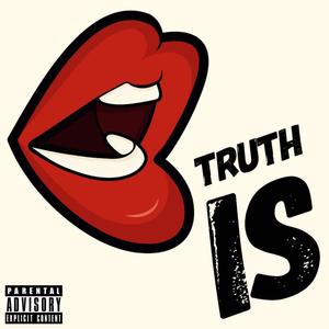 Truth Is (Explicit)