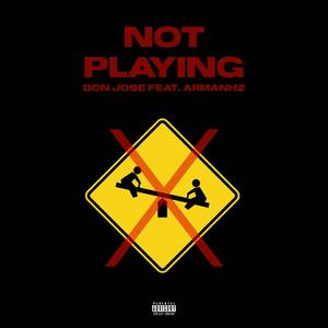 NOT PLAYING (feat. ArmanHz) (Explicit)