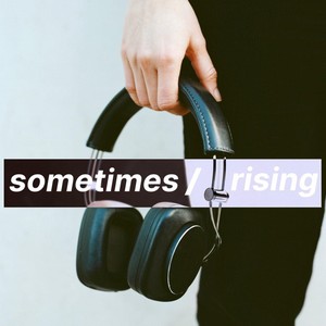 Sometimes / Rising