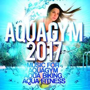 Aqua Gym 2017 - Music For Aquagym, Aqua Biking, Aqua Fitness.