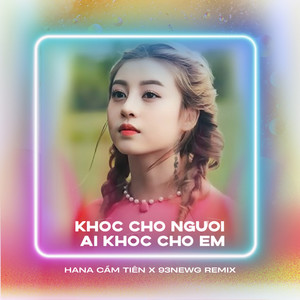 Khóc Cho Người Ai Khóc Cho Em (Remix)