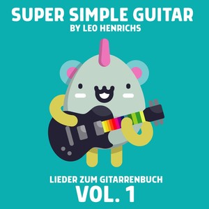 Super Simple Guitar: Lieder zum Gitarrenbuch, Vol. 1