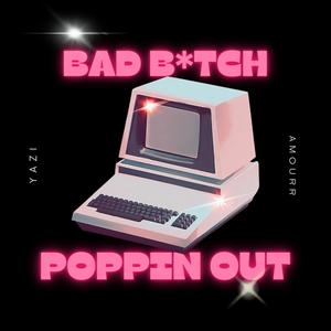 BAD ***** POPPIN OUT (Explicit)