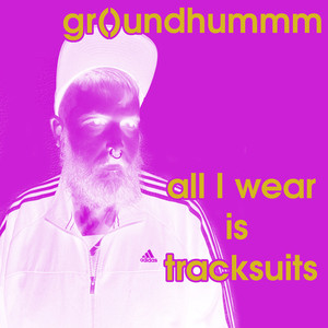 All I Wear Is Tracksuits