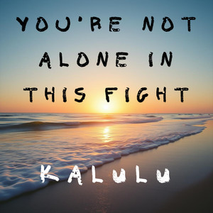 You're Not Alone in This Fight