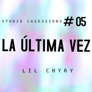 LA ÚLTIMA VEZ (feat. Lil chyry & Studio Casessions)