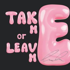 Take Me Or Leave Me