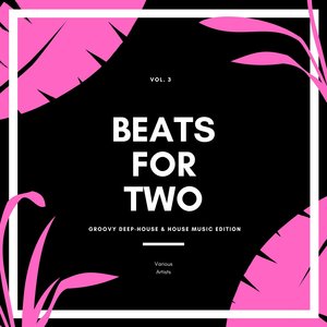 Beats For Two (Groovy Deep-House & House Music Edition) , Vol. 3
