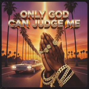 Only god can judge me (Explicit)
