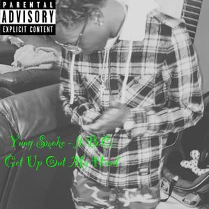 Get Up Out My Head (feat. Yung Smoke) (Explicit)