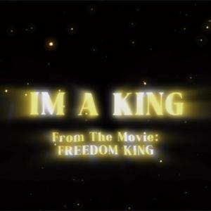 IM A KING (From The Movie "FREEDOM KING") [Explicit]