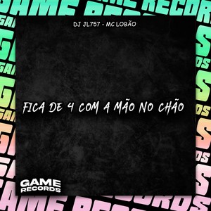 Fica De 4 Com A Mão No Chão (Explicit)