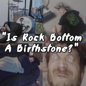 Is Rock Bottom A Birthstone? (Explicit)