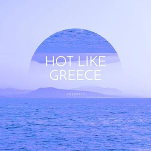 Hot Like Greece (Explicit)