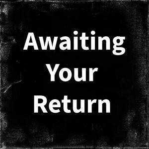 Awaiting Your Return