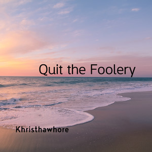 Quit the Foolery (Explicit)