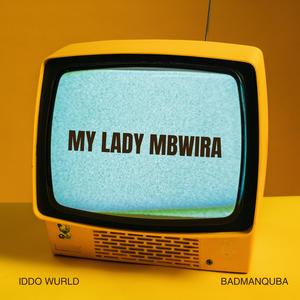 My Lady Mbwira! (feat. BadmanQuba)