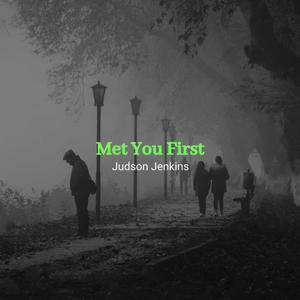 Met You First