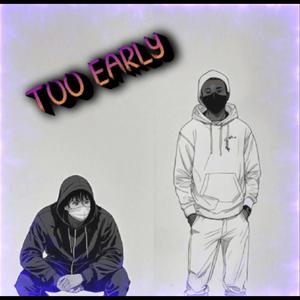 Too Early (feat. YAKMXNY) [Explicit]