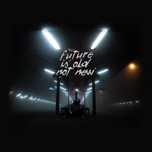 Future Is Old Not New(feat. Baridi Baridi)