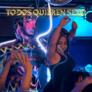 TODOS QUIEREN SEXO (feat. Lupita TiKToK, Manuel Leos, James Flores & Bananitaa)