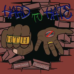 Hard To Hate (HTH) (feat. Jairon Jackson & Maleman) (Explicit)