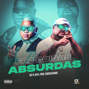 mc pl alves - Faz Coisas Absurdas (Explicit)