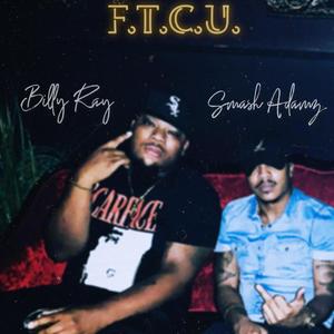 F.T.C.U. (feat. PlayaPatna Billy Ray) [Explicit]